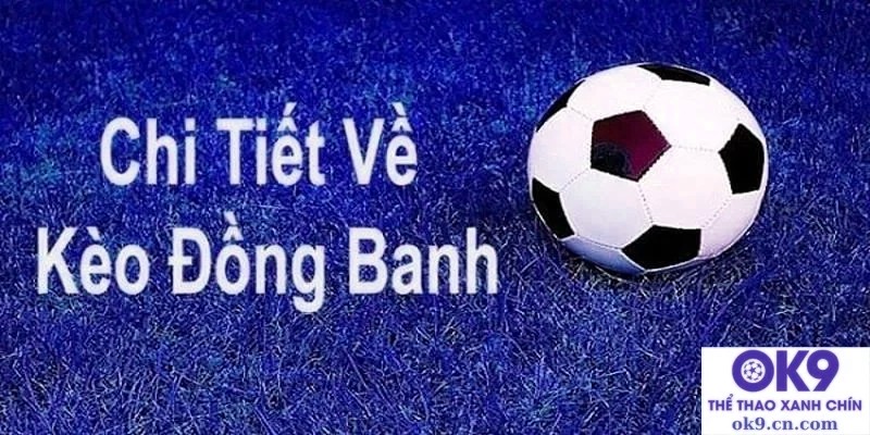 Tổng quan về kèo đồng banh